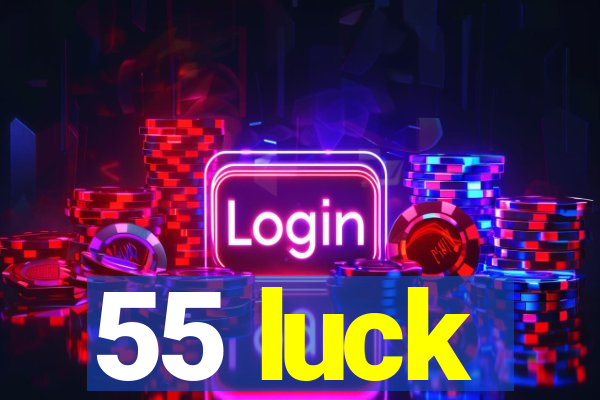 55 luck